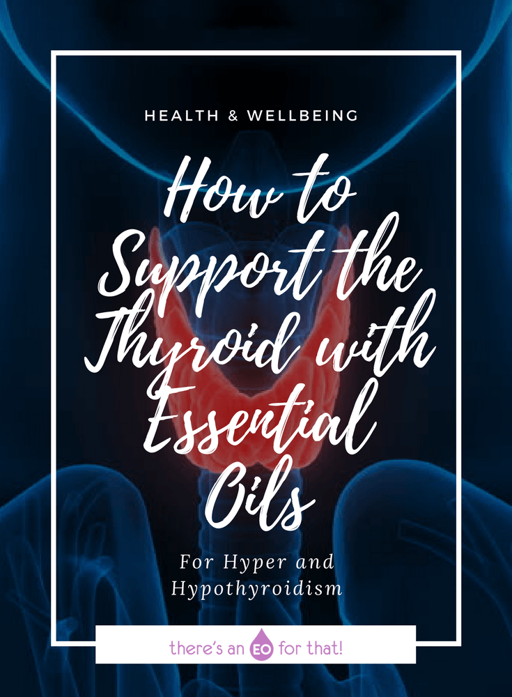 How to Support the Thyroid with Essential Oils - learn how to use essential oils for hyperthyroidism and hypothyroidism.