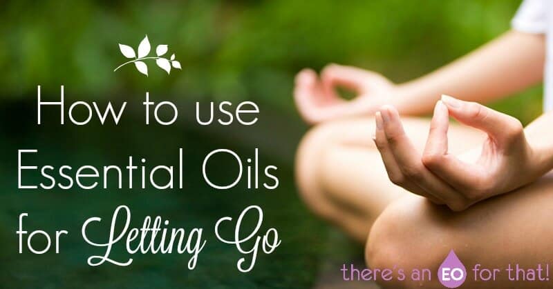 essential oils for letting go