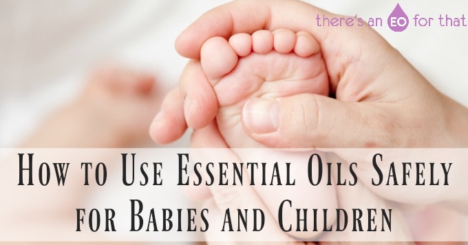 How to Use Essential Oils Safely for Babies and Children