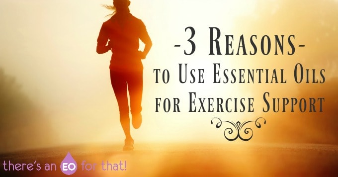 3 Reasons to Use Essential Oils for Exercise Support