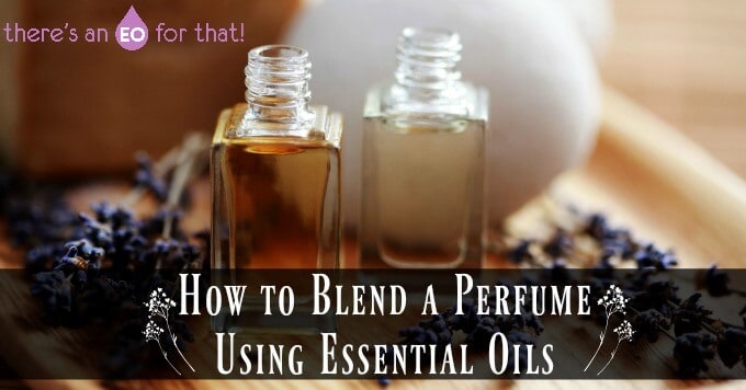 How to Blend a Perfume Using Essential Oils