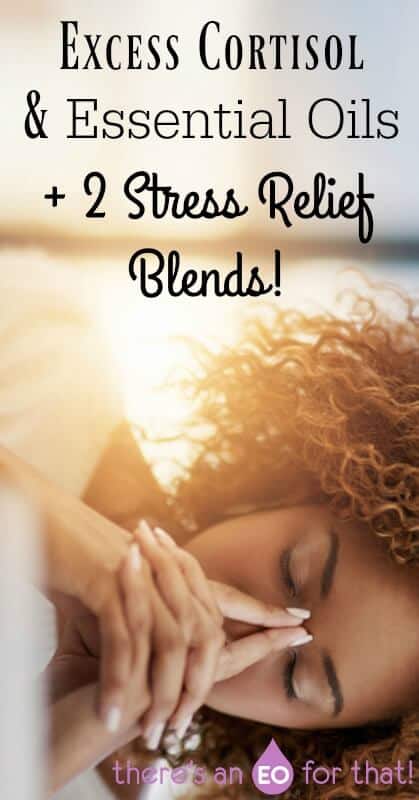 Excess Cortisol and Essential Oils + 2 Stress Relief Blends for combating high cortisol!