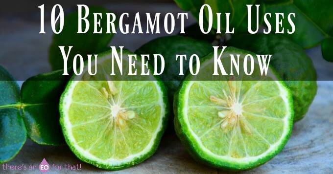 10 Bergamot Oil Uses You Need to Know