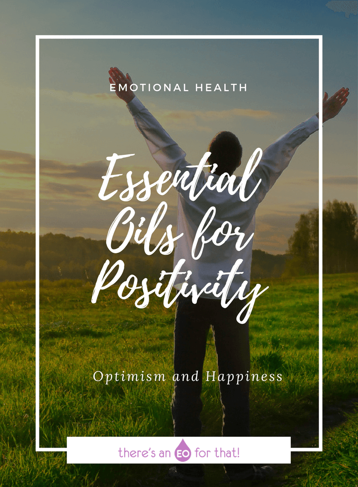 Essential Oils for Positivity - Learn how to use essential oils for building a positive outlook on almost every situation so that you can reclaim optimism and happiness in your life and in your relationships.