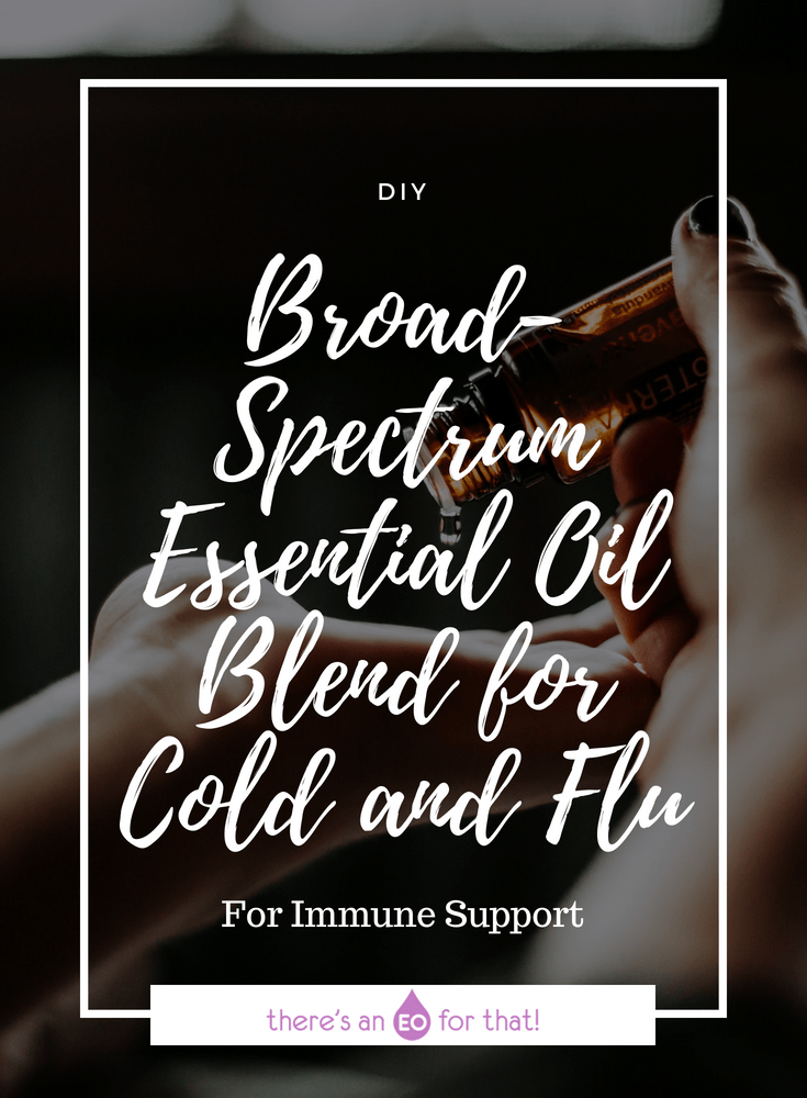 Broad-Spectrum Essential Oil Blend for Cold and Flu - This blend is perfect for fighting bacteria, microbes, and viruses during cold and flu season.