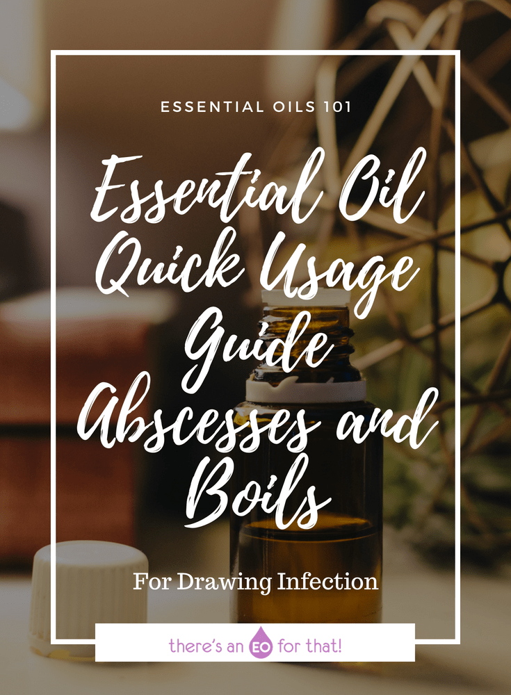 Essential Oil Quick Usage Guide - Abscesses and Boils - These oils help draw out toxins and infection while killing off bacteria, reducing inflammation and pain, and healing the wound.