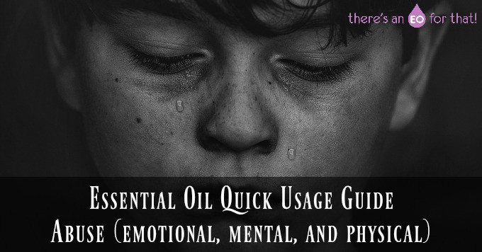 Essential Oil Quick Usage Guide - Abuse (emotional, mental, and physical)