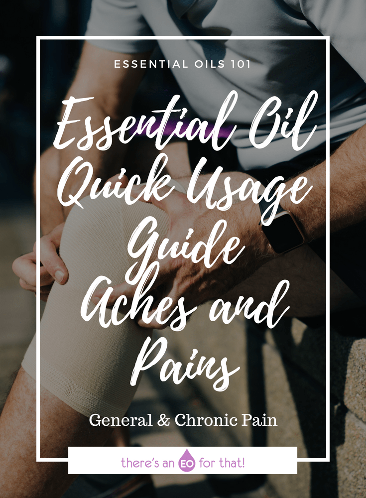 Essential Oil Quick Usage Guide - Aches and Pains - These essential oils are known to be powerful painkillers that help reduce inflammation and discomfort associated with general and chronic aches and pains.
