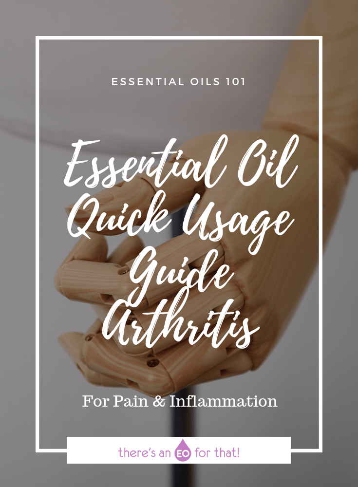 Essential Oil Quick Usage Guide - Arthritis - Use these oils for pain relief and to reduce inflammation in connective tissue and joints.