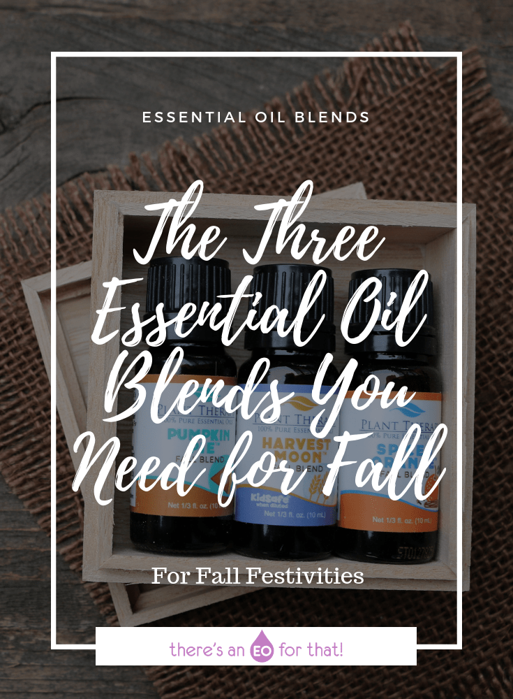 The Three Essential Oil Blends You Need for Fall - These blends are perfect for Fall festivities!