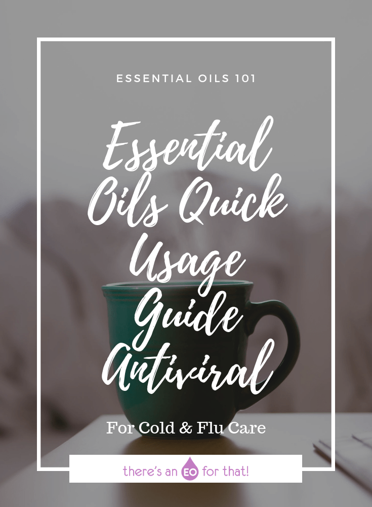 Essential Oil Quick Usage Guide - Antiviral - Antiviral essential oils are some of the most important essential oils you can have on hand during cold and flu season.