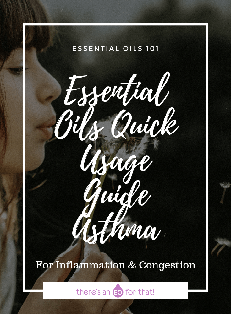 Essential Oil Quick Usage Guide - Asthma - These essential oils are highly anti-inflammatory and decongestant and will help open the bronchial passages.