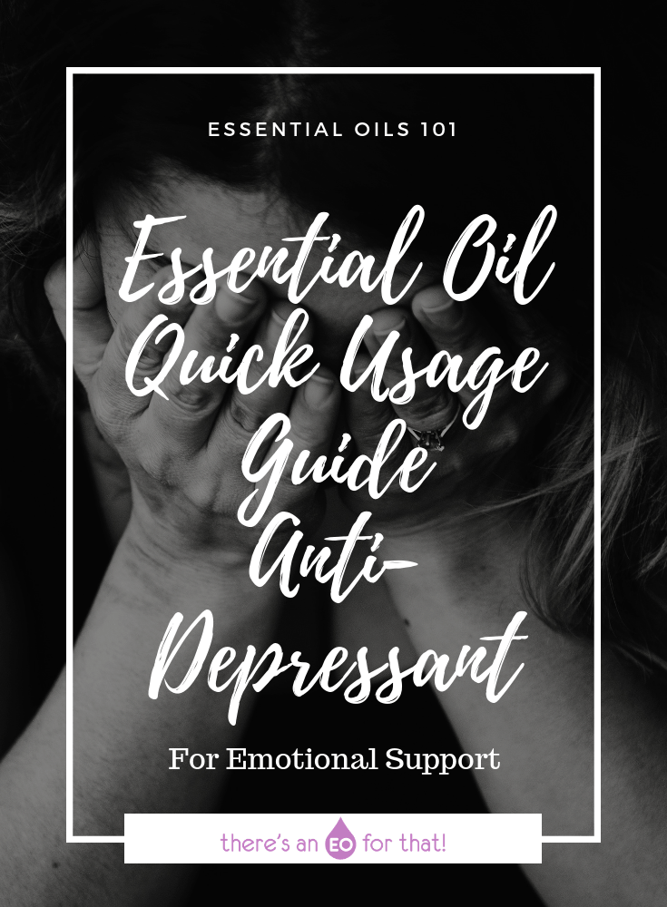 Essential Oil Quick Usage Guide - Anti-Depressant - These essential oils help support a positive mood and ease symptoms of depression.