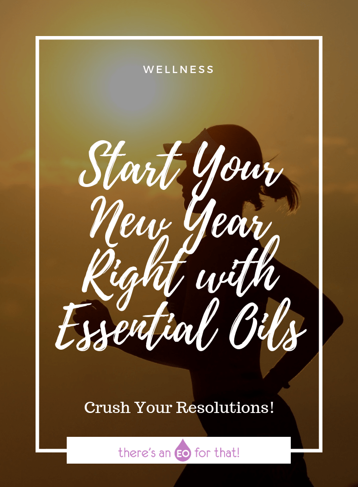 Start Your New Year Right with Essential Oils - Learn how essential oils can help you crush your New Years resolutions like saving money, getting creative, getting fit, and much more!